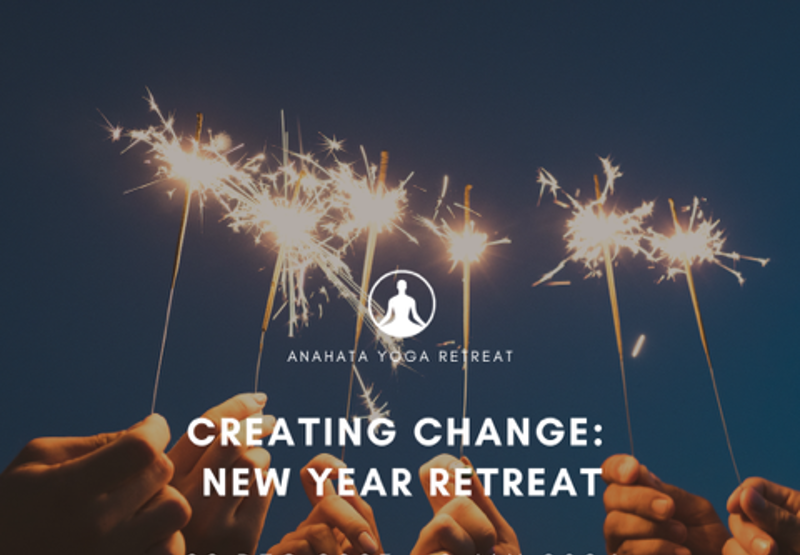 NZ Anahata CREATING CHANGE: NEW YEAR RETREAT. Prepare the foundation and plant a seed for the New Year with practical tools of Yoga and Meditation. 